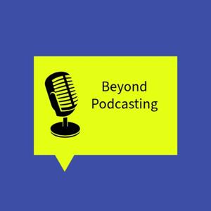Beyond Podcasting