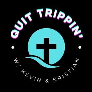 Quit Trippin' w/ Kevin & Kristian
