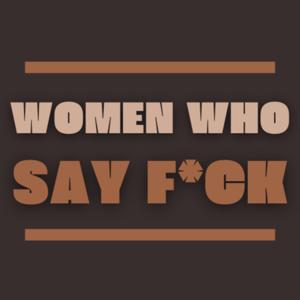Women Who Say F*ck