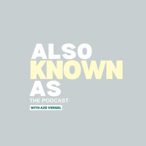 Also Known As: The Podcast with Aze Vergel