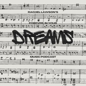Rachel Lawson's Forever In Your Dreams Music Podcast