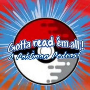 Gotta Read'em All: A Pokémon Podcast