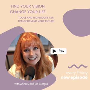 “Find Your Vision, Change Your Life: Tools and Techniques for Transforming Your Future.” Podcast