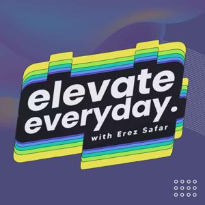 Elevate Everyday with Erez Safar