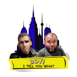 BOY! I Tell You What