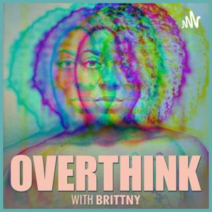 Overthink with Brittny