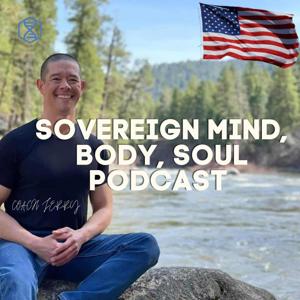 Sovereign Mind, Body and Soul with Coach Jerry Podcast