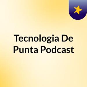 Tecnologia De Punta Podcast