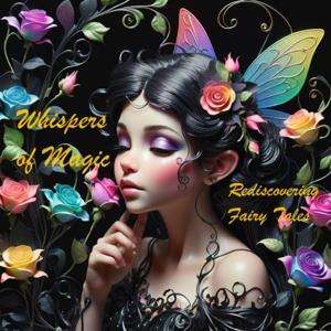 Whispers of Magic: Rediscovering Fairy Tales