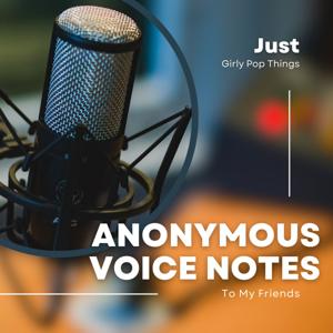 Anonymous Voice Notes To My Friends