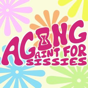 Aging ain't for Sissies