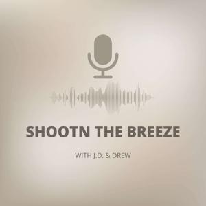 Shootn The Breeze with J.D. and Drew