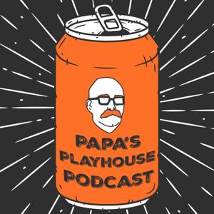 Papa’s Playhouse Podcast