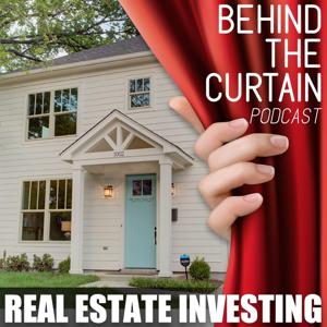 Real Estate Investing - Behind The Curtain Podcast