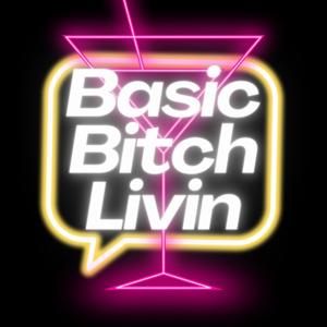 Basic Bitch Livin