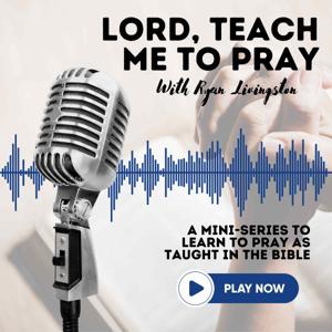 Prayer Podcast: Lord teach us to pray
