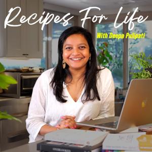 Recipes for Life with Deepa Pulipati