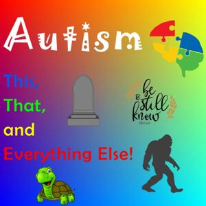 Autism: This, That, and Everything Else