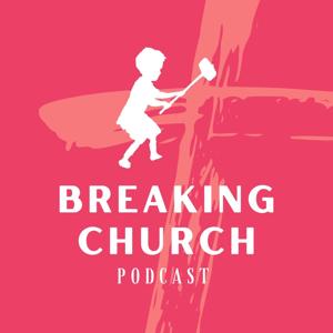 Breaking Church Podcast