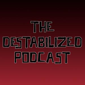 The Destabilized Podcast