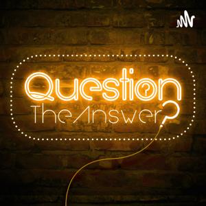 Question the Answer?