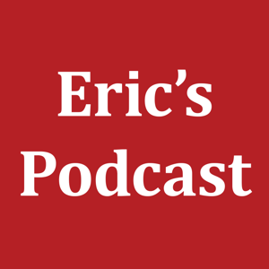 Eric's Podcast