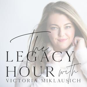 The Legacy Hour with Victoria Miklausich