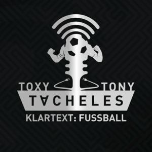 Toxy - Tony - Tacheles | Klartext: Fussball