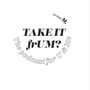 TakeitfrUM?