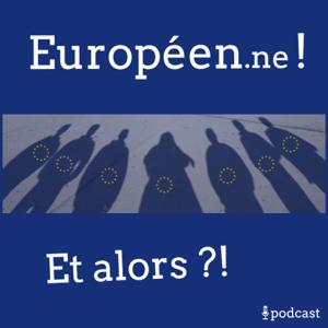 Européen.ne ! Et alors ?!
