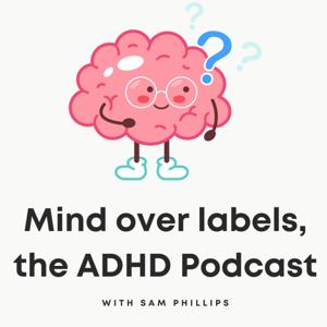 Mind over labels - the ADHD Podcast