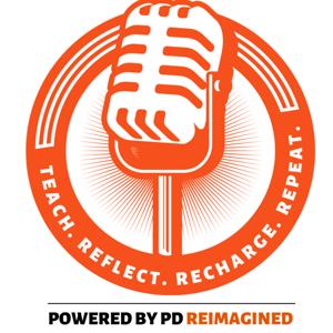 Teach, Reflect, Recharge, Repeat -Powered by PD Reimagined