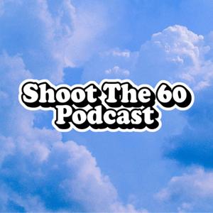 Shoot The 60 Podcast