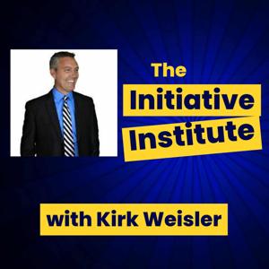 The Initiative Institute with Kirk Weisler