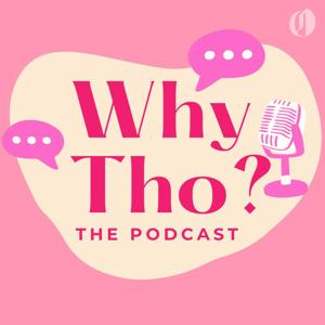 Why Tho? The Podcast
