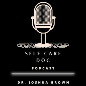 Self Care Doc - w/ Dr. Joshua Brown