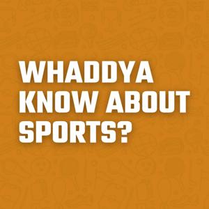 Whaddya Know About Sports?