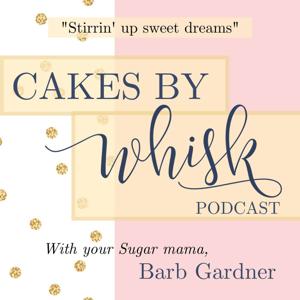 The Cakes by Whisk Podcast
