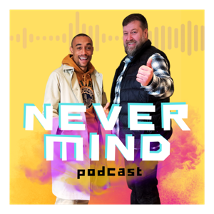 NEVER MIND Podcast