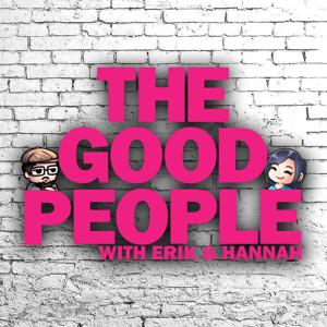 The Good People With Erik & Hannah