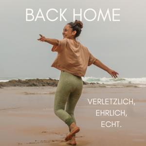 Back Home - der Podcast, der verletzlich, ehrlich und echt mit dir über das Leben spricht.
