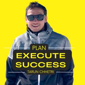 Tarun Chhetri | Plan | Execute | Success