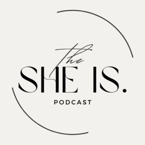 The She Is Podcast