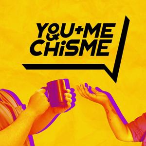 You + Me & Chisme