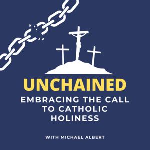 Unchained: Embracing the Call to Catholic Holiness