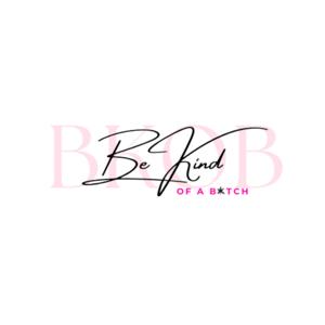 Be Kind of a Bitch
