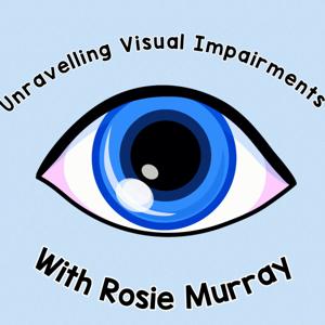 Unravelling Visual Impairments with Rosie Murray