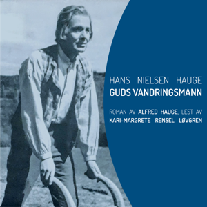 Hans Nielsen Hauge - Guds vandringsmann