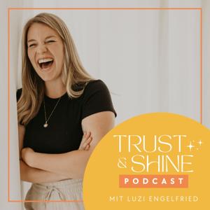 TRUST & SHINE PODCAST - mit Luzi Engelfried