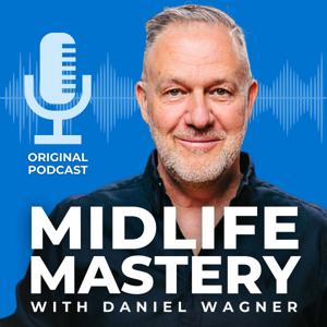 Midlife Mastery - with Daniel Wagner